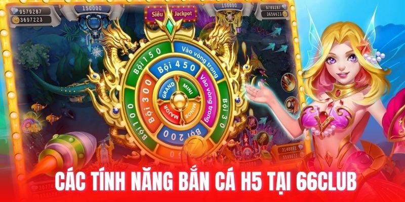 Các tính năng bắn cá H5 tại 66club