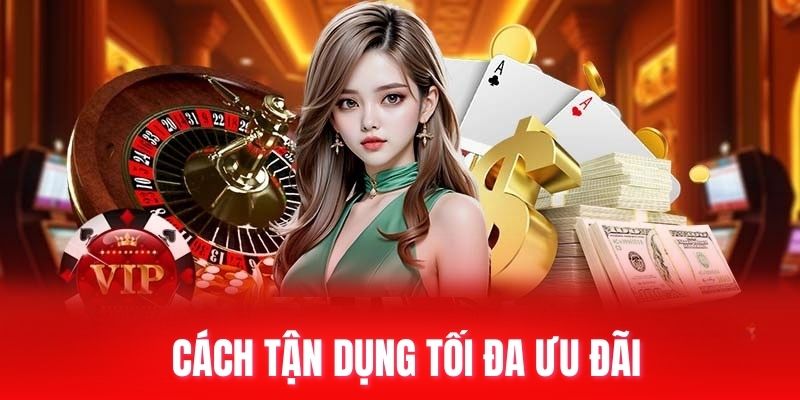 Cách tận dụng tối đa ưu đãi