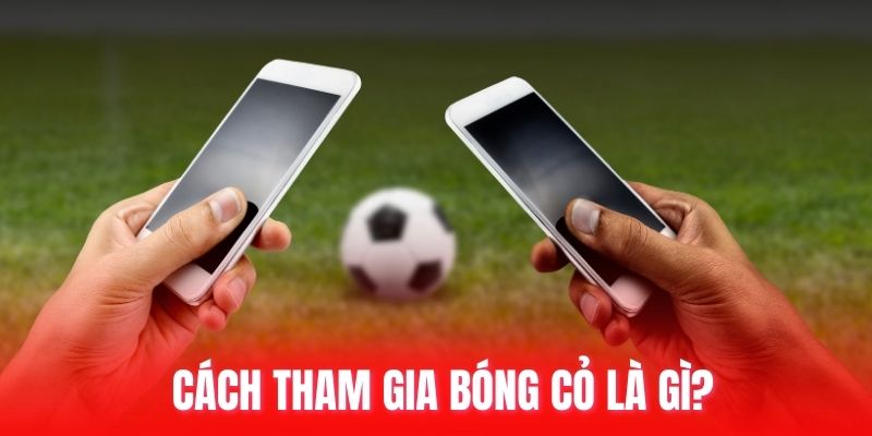 Cách tham gia bóng cỏ là gì?
