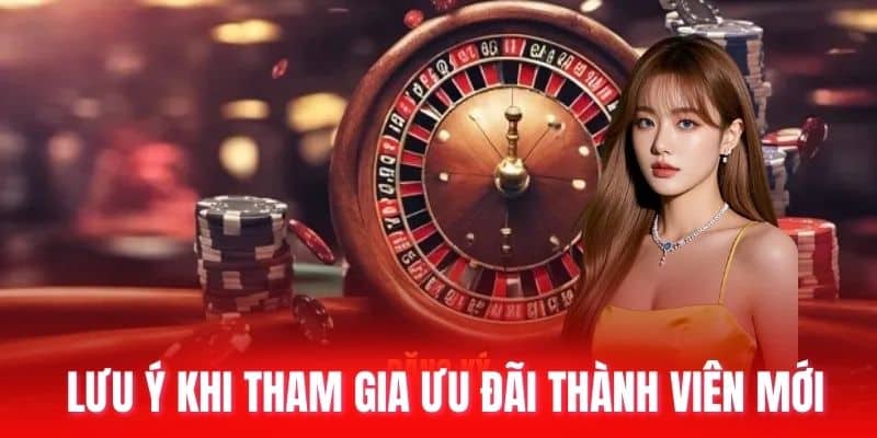 Lưu ý khi tham gia ưu đãi thành viên mới