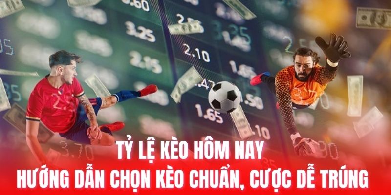 tỷ lệ kèo hôm nay