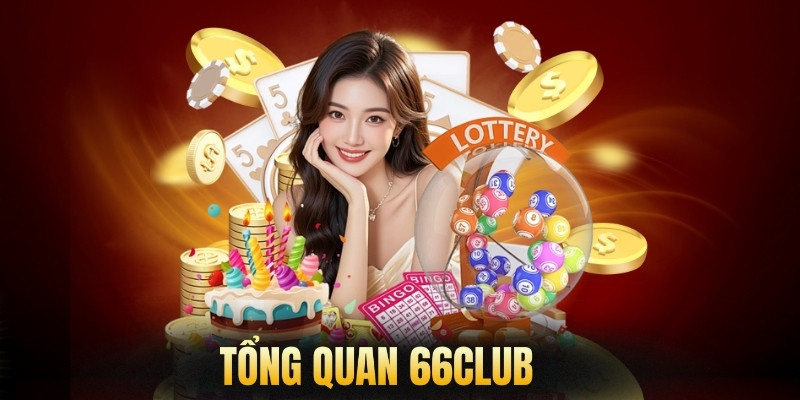 Tổng quan nhà cái 66club lottery uy tín